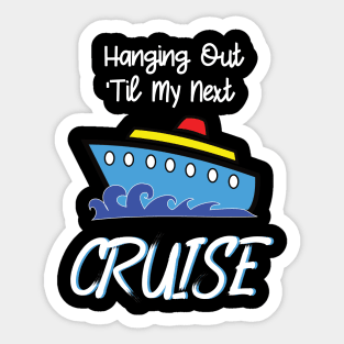Hanging Out Til My Next Cruise - Cruise Vacation Design Sticker